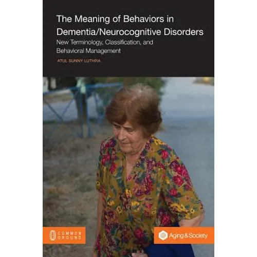 The Meaning of Behaviors in Dementia/Neurocognitive Disorders: New Terminology, Classification, and Behavioral Management - Paperback