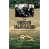 The Oregon Shanghaiers: Columbia River Crimping from Astoria to Portland - Hardcover