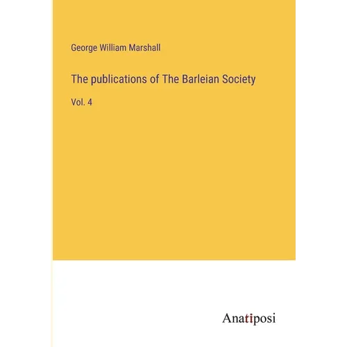 The publications of The Barleian Society: Vol. 4 - Paperback