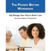 The Patient Better Workbook: Self Manage Your Way to Better Care - Paperback