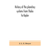 History Of The Planetary Systems From Thales To Kepler - Hardcover