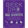 The Geek Dad Book for Aspiring Mad Scientists: The Coolest Experiments and Projects for Science Fairs and Family Fun - Paperback