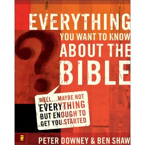 Everything You Want to Know about the Bible: Well...Maybe Not Everything But Enough to Get You Started - Paperback