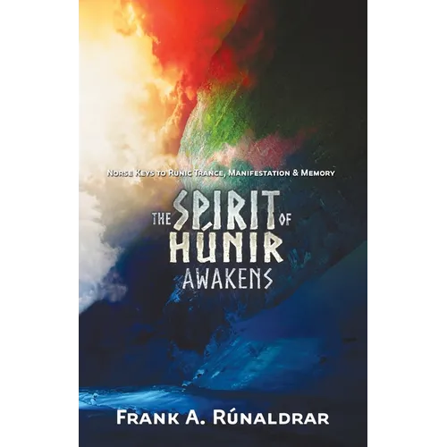 The Spirit of Hunir Awakens (Part 2): The Norse Keys to Runic Trance, Manifestation & Memory - Paperback