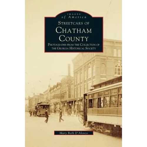Streetcars of Chatham County: Photographs from the Collection of the Georgia Historical Society - Hardcover