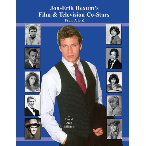 Jon Erik Hexum's Film & Television Co-Stars From A to Z - Paperback