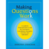 Making Questions Work: A Guide to How and What to Ask for Facilitators, Consultants, Managers, Coaches, and Educators - Paperback