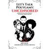 Let's Talk Polygamy UNCENSORED: Modern-Day Solutions Found in This Ancient Marital Practice - Paperback