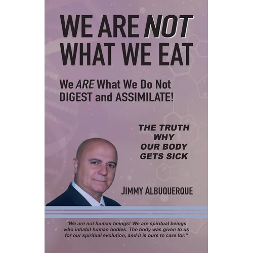 We Are Not What We Eat: We Are What We Do Not Digest and Assimilate - Paperback