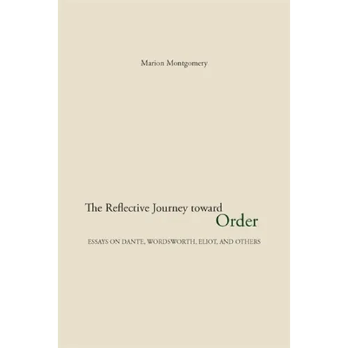 The Reflective Journey Toward Order: Essays on Dante, Wordsworth, Eliot, and Others - Paperback
