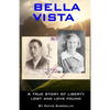 Bella Vista: A True Story of Liberty Lost and Love Found - Paperback