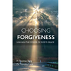 Choosing Forgiveness: Unleash the Power of God's Grace - Paperback