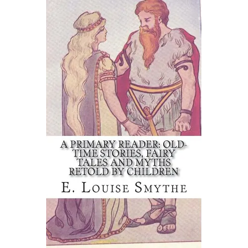A Primary Reader: Old-time Stories, Fairy Tales and Myths Retold by Children - Paperback