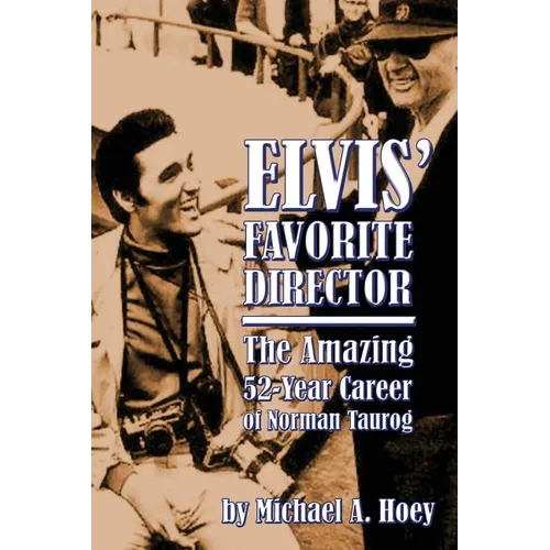 Elvis' Favorite Director: The Amazing 52-Year Career of Norman Taurog - Paperback
