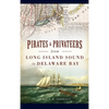 Pirates & Privateers from Long Island Sound to Delaware Bay - Hardcover