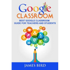 Google Classroom: Best Google Classroom Guide for Teachers and Students - Paperback