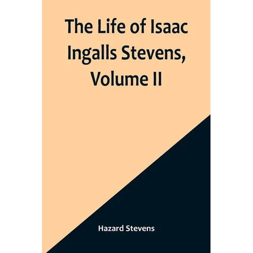 The Life of Isaac Ingalls Stevens, Volume II - Paperback