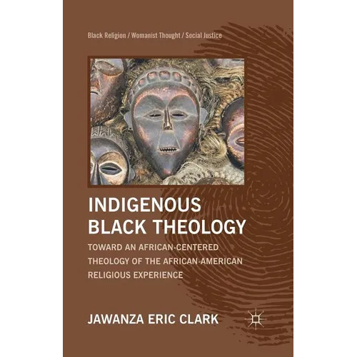 Indigenous Black Theology: Toward an African-Centered Theology of the African American Religious Experience - Paperback