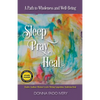 Sleep, Pray, Heal: A Path to Wholeness and Well-Being - Paperback