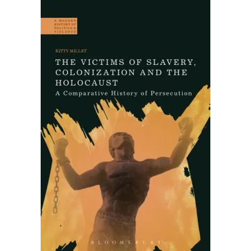 The Victims of Slavery, Colonization and the Holocaust: A Comparative History of Persecution - Paperback
