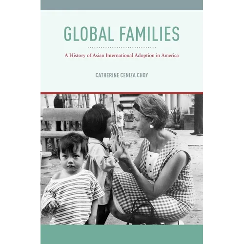 Global Families: A History of Asian International Adoption in America - Paperback