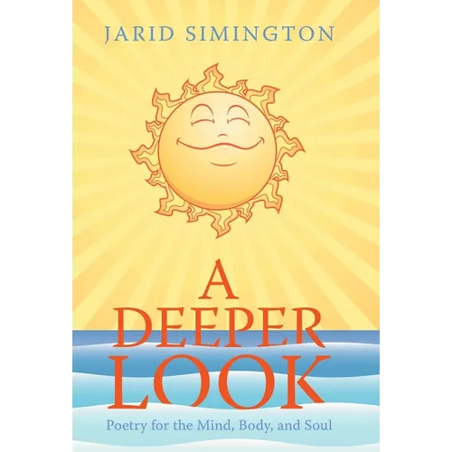 A Deeper Look: Poetry for the Mind, Body, and Soul - Hardcover