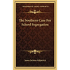 The Southern Case For School Segregation - Hardcover