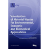 Valorization of Material Wastes for Environmental, Energetic and Biomedical Applications - Hardcover