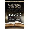 Scripting a Sermon: Using the Wisdom of Filmmaking for Impactful Preaching - Paperback