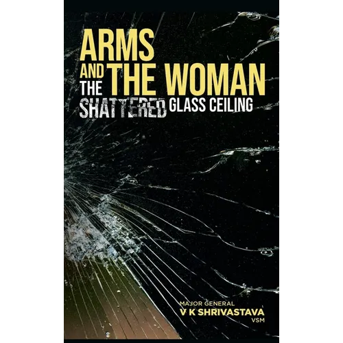 Arms and the Woman: The Shattered Glass Ceiling - Hardcover