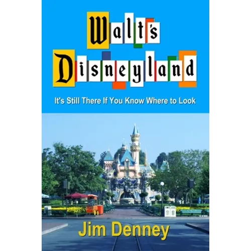 Walt's Disneyland: It's Still There If You Know Where to Look - Paperback