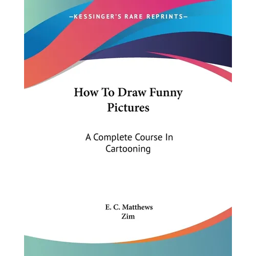 How To Draw Funny Pictures: A Complete Course In Cartooning - Paperback