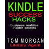 Kindle Success Hacks - Business Realities and Insider Secrets: A Literary Agents Self Publishing Guide to Successful Kindle Self Publishing - Paperback