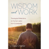 Wisdom and Work: Theological Reflections on Human Labor from Ecclesiastes - Paperback