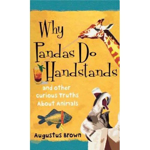Why Pandas Do Handstands: And Other Curious Truths about Animals - Paperback