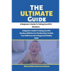 The Ultimate Guide: A Beginner's Guide To Taking Care Of A Newborn - Paperback