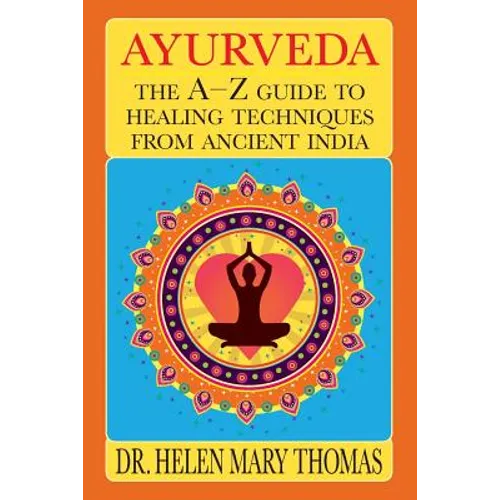 Ayurveda: The A-Z Guide To Healing Techniques From Ancient India - Paperback
