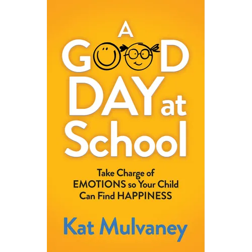 A Good Day at School: Take Charge of Emotions So Your Child Can Find Happiness - Paperback