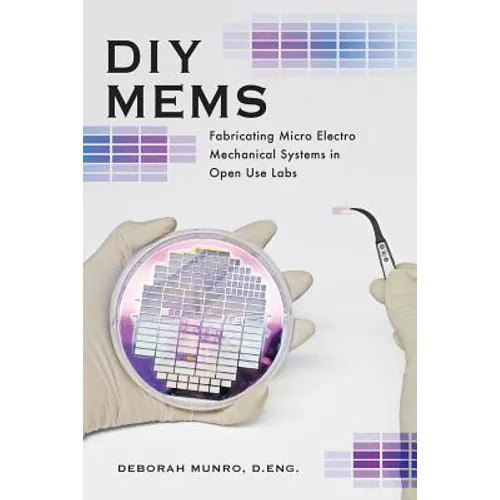 DIY Mems: Fabricating Micro Electro Mechanical Systems in Open Use Labs - Paperback