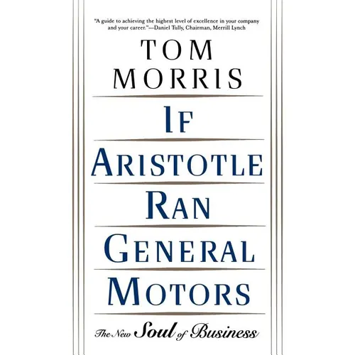 If Aristotle Ran General Motors: The New Soul of Business - Paperback