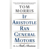 If Aristotle Ran General Motors: The New Soul of Business - Paperback