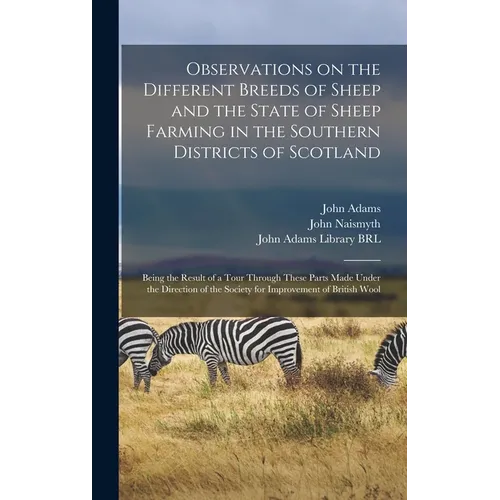 Observations on the Different Breeds of Sheep and the State of Sheep Farming in the Southern Districts of Scotland: Being the Result of a Tour Through - Hardcover