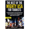 The Best of the Mighty USA for Tourists: The Ultimate Guide for The Top US Attractions, Finest Cuisines, Greatest Shopping, and Popular Cities for Tou - Paperback