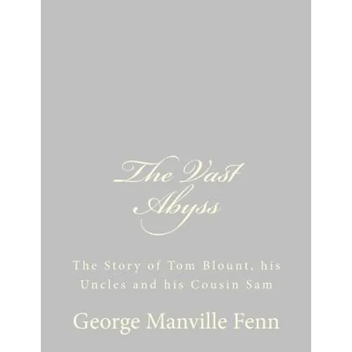 The Vast Abyss: The Story of Tom Blount, his Uncles and his Cousin Sam - Paperback