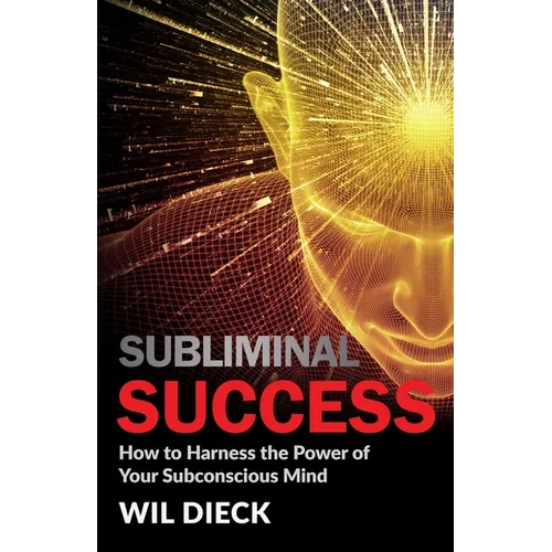 Subliminal Success: How to Harness the Power of Your Subconscious Mind - Paperback