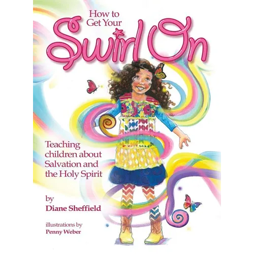 How to Get Your Swirl On: Teaching children about Salvation and the Holy Spirit - Hardcover
