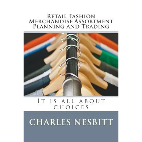 Retail Fashion Merchandise Assortment Planning and Trading: It is all about choices - Paperback
