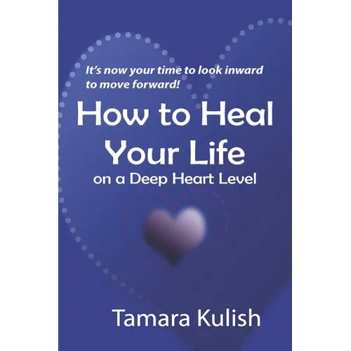 How to Heal Your Life on a Deep Heart Level - Paperback
