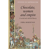 Chocolate, Women and Empire: A Social and Cultural History - Paperback