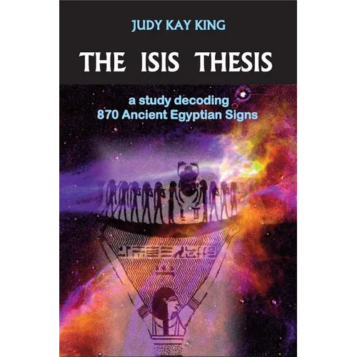 The Isis Thesis: a study decoding 870 Ancient Egyptian Signs - Paperback